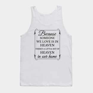 Because someone we love is in heaven there's a little bit of heaven in our home Tank Top